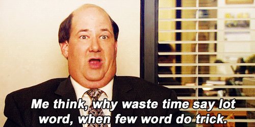 Kevin from The Office: why waste time say lot word when few word do trick
